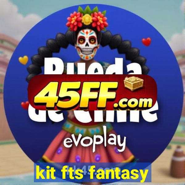 kit fts fantasy